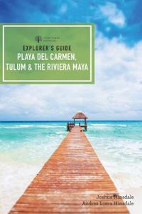 Explorer`s Guide Playa del Carmen, Tulum & the Riviera Maya