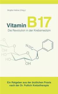 Vitamin B 17 - Die Revolution in Der Krebsmedizin