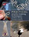 Practical Jewelry-Making Techniques: Problem Solving