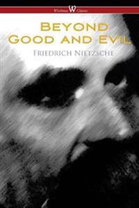 Beyond Good and Evil: Prelude to a Future Philosophy (Wisehouse Classics)