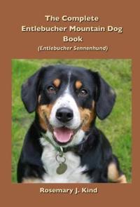 The Complete Entlebucher Mountain Dog Book