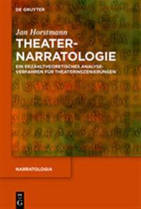 Theaternarratologie: Ein Erzähltheoretisches Analyseverfahren Für Theaterinszenierungen