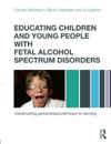 Educating Children and Young People with Fetal Alcohol Spectrum Disorders