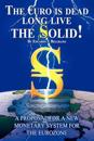 The Euro Is Dead; Long Live the Solid!: A Proposal for a New Monetary System for the Eurozone