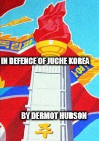 In Defence of Juche Korea !