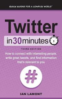 Twitter in 30 Minutes (3rd Edition)