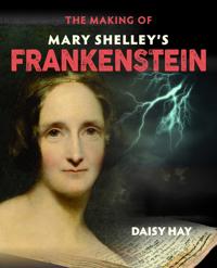 The Making of Mary Shelley's Frankenstein