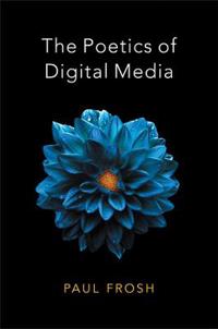 The Poetics of Digital Media