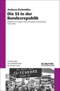 Die SS in Der Bundesrepublik: Debatten Und Diskurse Über Ehemalige Ss-Angehörige 1949-1985