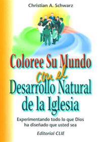 Coloree Su Mundo Con El Desarrollo Natural de la Iglesia = Color Your World with Natural Church Development