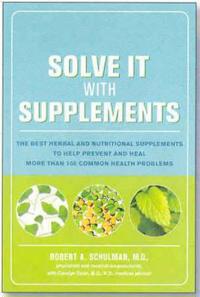 Solve It with Supplements: The Best Herbal and Nutritional Supplements to Help Prevent and Heal More Than 100 Common Health Problems