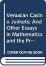 Venusian Casino Junkets: And Other Essays In Mathematics And The Probabilities Of Gambling
