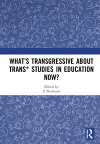 What?s Transgressive About Trans* Studies in Education Now?