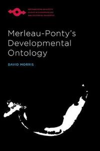 Merleau-Ponty?s Developmental Ontology