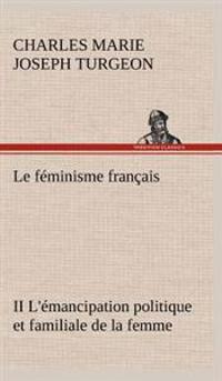 Le Feminisme Francais II L'Emancipation Politique Et Familiale de la Femme