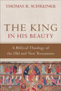 The King in His Beauty – A Biblical Theology of the Old and New Testaments