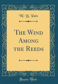 The Wind Among the Reeds (Classic Reprint)