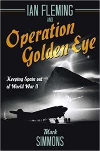 Ian Fleming and Operation Golden Eye: Keeping Spain Out of World War II