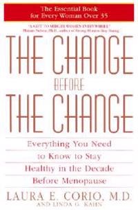 The Change Before the Change: Everything You Need to Know to Stay Healthy in the Decade Before Menopause