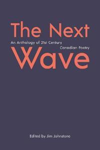 The Next Wave: An Anthology of 21st Century Canadian Poetry