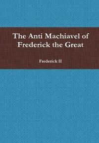The Anti Machiavel of Frederick the Great