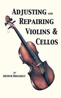 Adjusting and Repairing Violins & Cellos (Musical Instrument Repair Series)