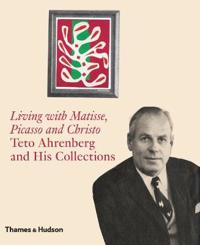 Living with Matisse, Picasso, and Christo: Teto Ahrenberg and His Collections