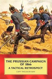 The Prussian Campaign of 1866, a Tactical Retrospect