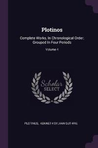 Plotinos: Complete Works, in Chronological Order, Grouped in Four Periods; Volume 4