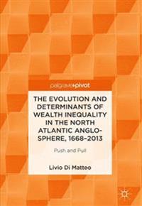 The Evolution and Determinants of Wealth Inequality in the North Atlantic Anglo-Sphere, 1668-2013