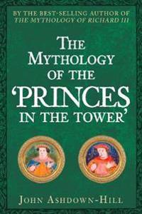The Mythology of the 'Princes in the Tower'