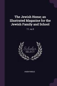 The Jewish Home; An Illustrated Magazine for the Jewish Family and School: 11. No.9