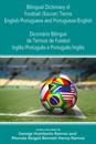 Bilingual Dictionary of Football (Soccer) Terms English/Portuguese and Portuguese/English -Dicionário Bilíngue de Termos de Futebol Inglês/Português e Português/Inglês