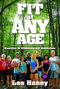 Fit at Any Age: Exercise to Stimulate Not Annihilate
