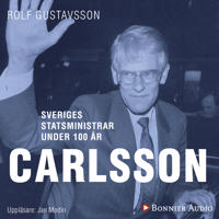 Sveriges statsministrar under 100 år / Ingvar Carlsson