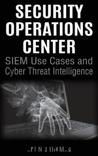 Security Operations Center - Siem Use Cases and Cyber Threat Intelligence