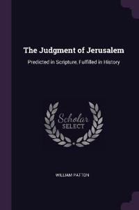 The Judgment of Jerusalem: Predicted in Scripture, Fulfilled in History