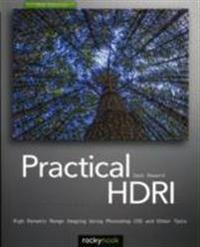 Practical Hdri: High Dynamic Range Imaging Using Photoshop Cs5 and Other Tools
