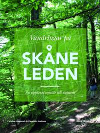 Vandringar på Skåneleden - En upplevelseguide till naturen