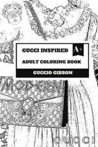 Gucci Inspired Adult Coloring Book: International Fashion and Luxury Brand, Italian Style of Clothing and Culture Inspired Adult Coloring Book