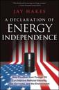 A Declaration of Energy Independence: How Freedom from Foreign Oil Can Impr
