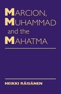 Marcion, Muhammad & the Mahatma