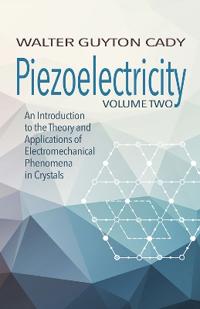 Piezoelectricity: Volume Two: An Introduction to the Theory and Applications of Electromechanical Phenomena in Crystals