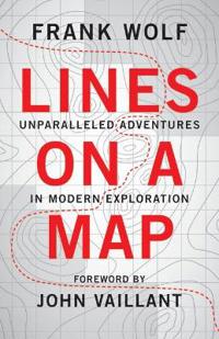 Lines on a Map: Unparalleled Adventures in Modern Exploration