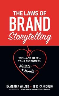 The Laws of Brand Storytelling:Win-and Keep-Your Customers' Hearts and Minds