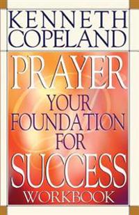 Prayer Your Foundation for Success Workbook