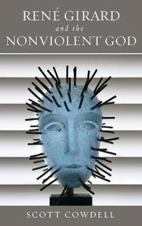 Rene Girard and the Nonviolent God