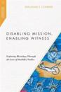 Disabling Mission, Enabling Witness – Exploring Missiology Through the Lens of Disability Studies