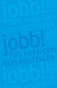 Jobb! : Tips från dem som anställer