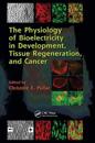 The Physiology of Bioelectricity in Development, Tissue Regeneration and Cancer